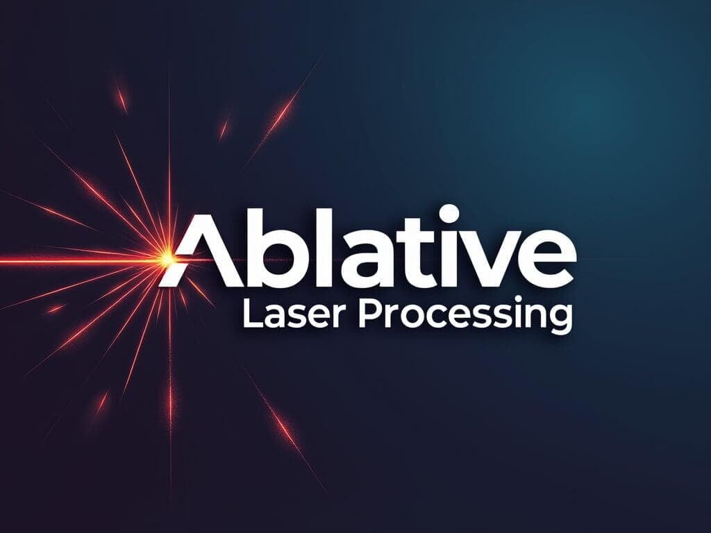 Ablative Laser Processing